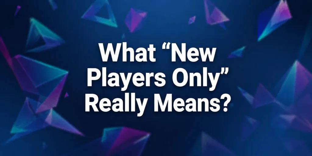 What “New Players Only” Really Means