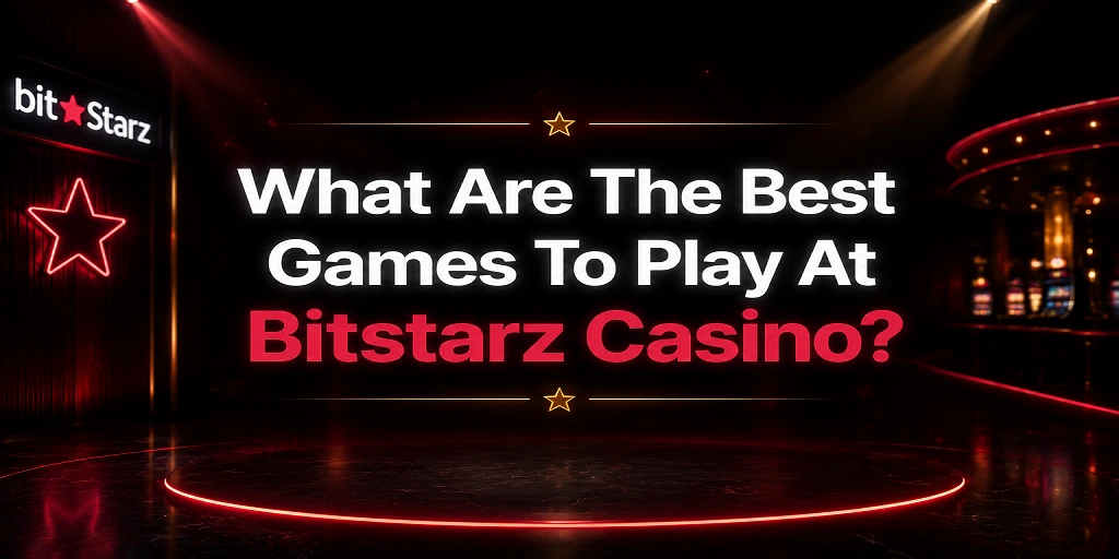 What Are The Best Games To Play At Bitstarz Casino